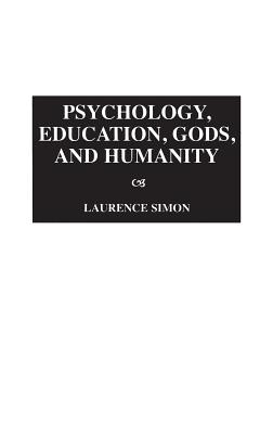 Psychology, Education, Gods, and Humanity