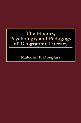 The History, Psychology, and Pedagogy of Geographic Literacy