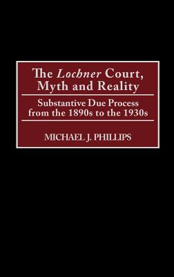 The Lochner Court, Myth and Reality