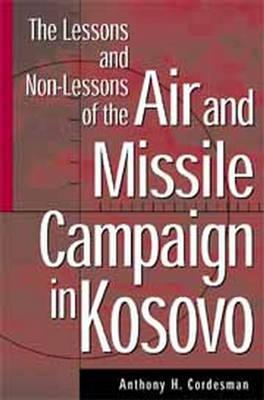 The Lessons and Non-Lessons of the Air and Missile Campaign in Kosovo