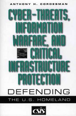 Cyber-threats, Information Warfare, and Critical Infrastructure Protection