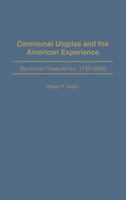 Communal Utopias and the American Experience Religious Communities, 1732-2000
