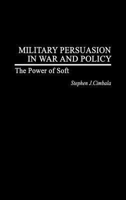 Military Persuasion in War and Policy