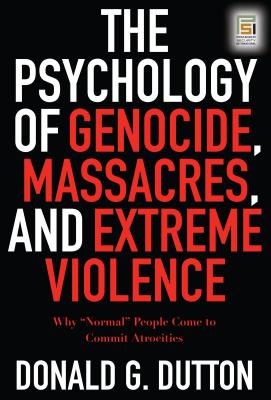 The Psychology of Genocide, Massacres, and Extreme Violence