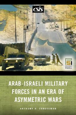 Arab-Israeli Military Forces in an Era of Asymmetric Wars