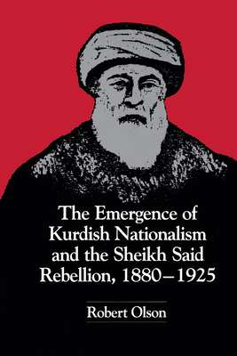 The Emergence of Kurdish Nationalism and the Sheikh Said Rebellion, 1880-1925