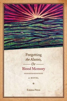 Forgetting the Alamo, Or, Blood Memory