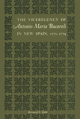 The Viceregency of Antonio Maria Bucareli in New Spain, 1771-1779