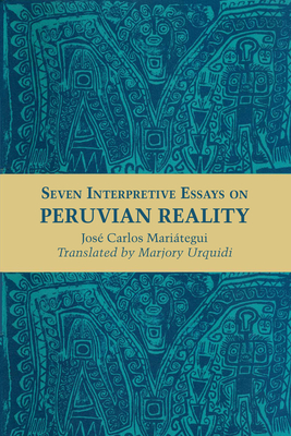 Seven Interpretive Essays on Peruvian Reality