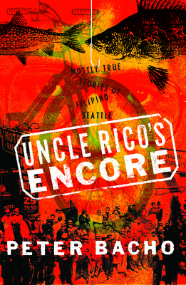 Uncle Rico`s Encore – Mostly True Stories of Filipino Seattle