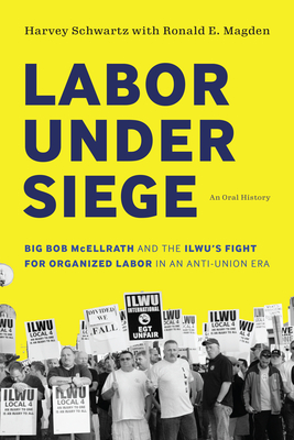 Labor under Siege – Big Bob McEllrath and the ILWU's Fight for Organized Labor in an Anti–Union Era