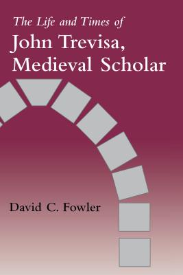 The Life and Times of John Trevisa, Medieval Scholar