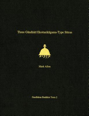 Three Gandhari Ekottarikagama-Type Sutras