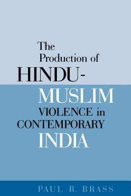 The Production of Hindu-Muslim Violence in Contemporary India