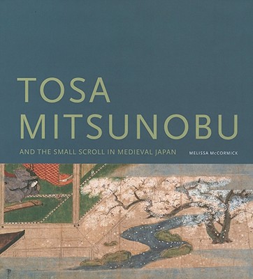 Tosa Mitsunobu and the Small Scroll in Medieval Japan