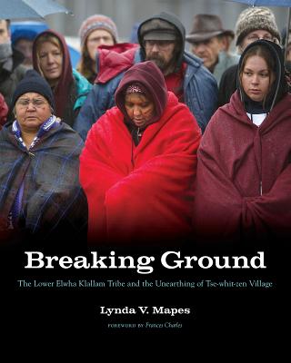 Breaking Ground – The Lower Elwha Klallam Tribe and the Unearthing of Tse–whit–zen Village