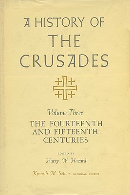 A History of the Crusades v. 3; Fourteenth and Fifteenth Centuries