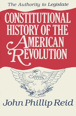 Constitutional History of the American Revolution v. 3; Authority to Legislate