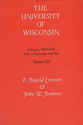 Tne University of Wisconsin v. 3; Politics, Depression and War, 1925-45