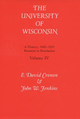 The University of Wisconsin v. 4; Renewal to Revolution, 1945-71