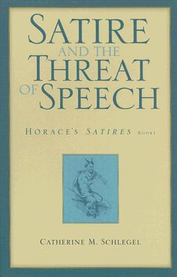 Satire and the Threat of Speech in Horace's "Satires" Bk. 1