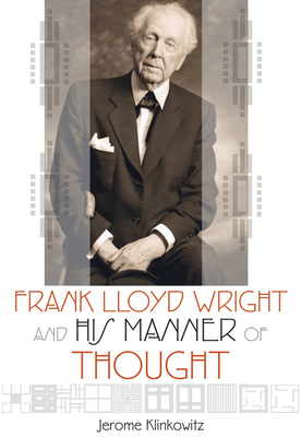 Frank Lloyd Wright and his Manner of Thought