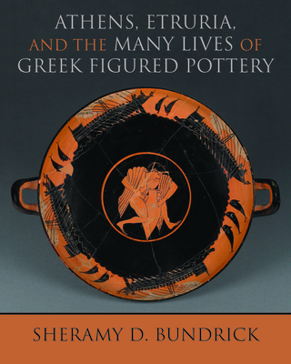 Athens, Etruria, and the Many Lives of Greek Figured Pottery