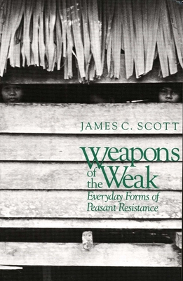 Weapons of the Weak – Everyday Forms of Peasant Resistance (Paper)