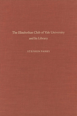 The Elizabethan Club of Yale University and Its Library