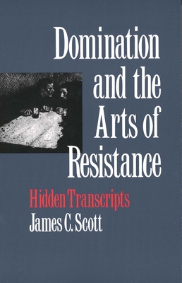 Domination & the Arts of Resistance – Hidden Transcripts