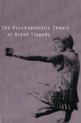 The Psychoanalytic Theory of Greek Tragedy