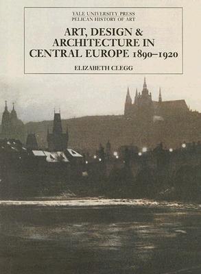 Art, Design, and Architecture in Central Europe 1890-1920