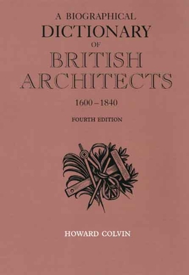 A Biographical Dictionary of British Architects, 1600-1840