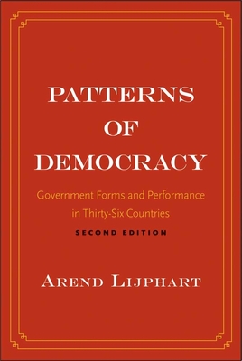 Patterns of Democracy – Government Forms and Performance in Thirty–Six Countries 2nd Edition