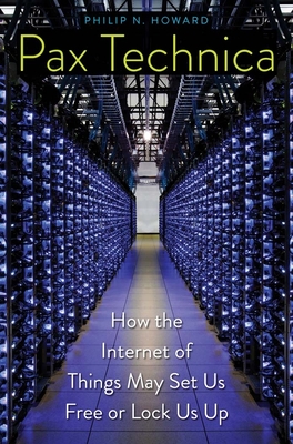 Pax Technica – How the Internet of Things May Set Us Free or Lock Us Up