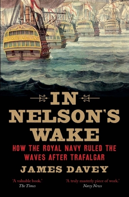 In Nelson`s Wake – The Navy and the Napoleonic Wars