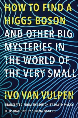 How to Find a Higgs Boson-and Other Big Mysteries in the World of the Very Small