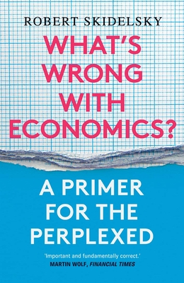 What's Wrong with Economics? – A Primer for the Perplexed