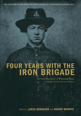 Four Years With The Iron Brigade