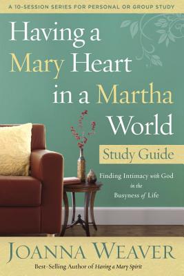 Having a Mary Heart in a Martha World (Study Guide)