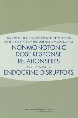 Review of the Environmental Protection Agency''s State-of-the-Science Evaluation of Nonmonotonic Dose-Response Relationships as they Apply to Endocrine Disruptors