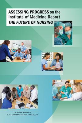 Assessing Progress on the Institute of Medicine Report The Future of Nursing