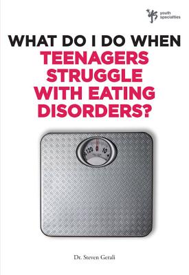 What Do I Do When Teenagers Struggle with Eating Disorders?