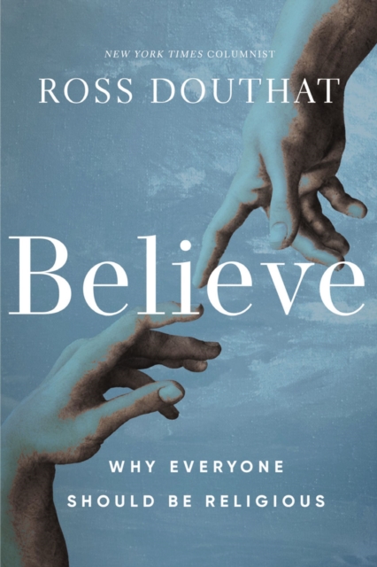 Believe : Why Everyone Should Be Religious