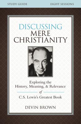 Discussing Mere Christianity Bible Study Guide