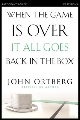 When the Game Is Over, It All Goes Back in the Box Bible Study Participant's Guide