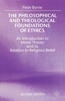 The Philosophical and Theological Foundations of Ethics