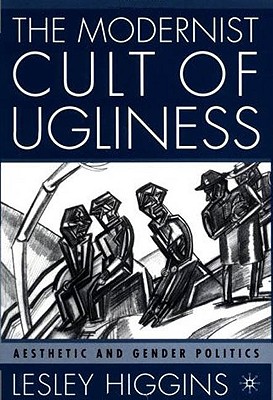 The Modernist Cult of Ugliness