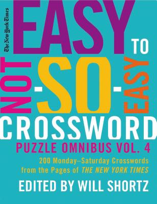 The New York Times Easy to Not-So-Easy Crossword Puzzle Omnibus Volume 4