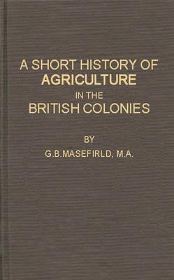 A Short History of Agriculture in the British Colonies